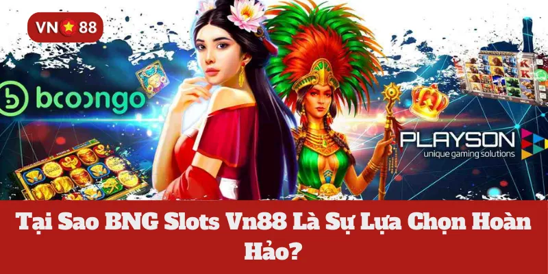 Tại Sao BNG Slots Vn88 Là Sự Lựa Chọn Hoàn Hảo?