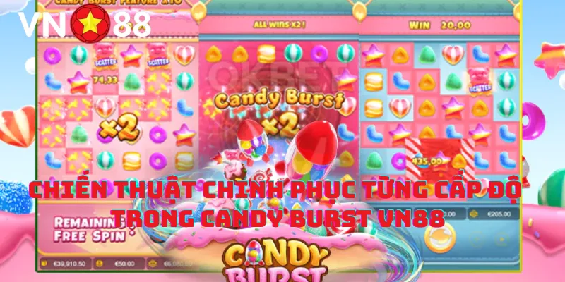 Chiến thuật chinh phục từng cấp độ trong Candy Burst vn88