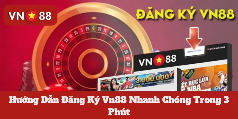 Hướng Dẫn Đăng Ký Vn88 Nhanh Chóng Trong 3 Phút