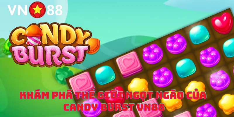 Khám phá thế giới ngọt ngào của Candy Burst vn88