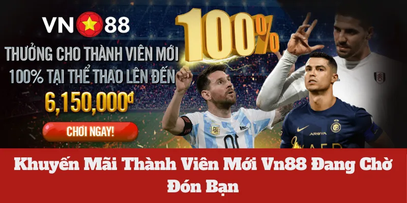 Khuyến Mãi Thành Viên Mới Vn88 Đang Chờ Đón Bạn