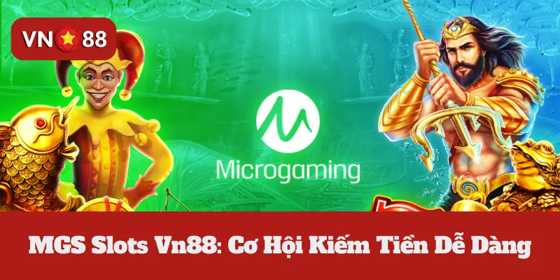 MGS Slots Vn88: Cơ Hội Kiếm Tiền Dễ Dàng