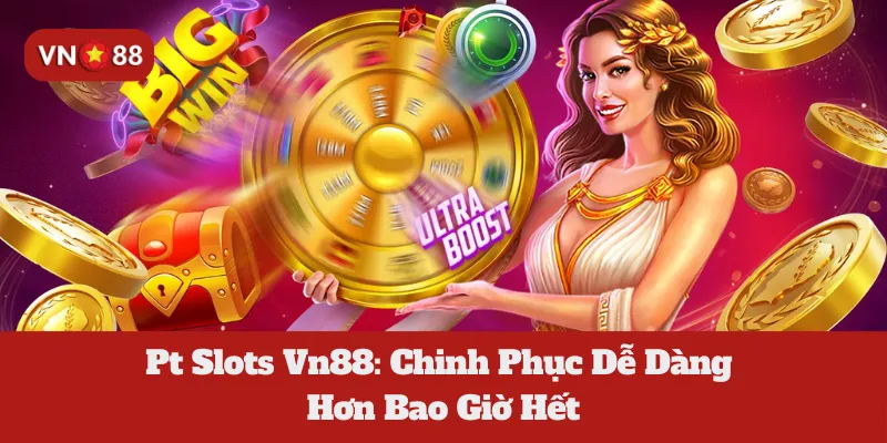 PT Slots Vn88: Chinh Phục Dễ Dàng Hơn Bao Giờ Hết