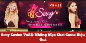 Sexy Casino Vn88: Những Mẹo Chơi Game Hiệu Quả