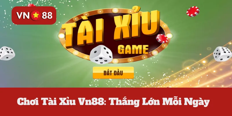 Chơi Tài Xỉu Vn88: Thắng Lớn Mỗi Ngày 