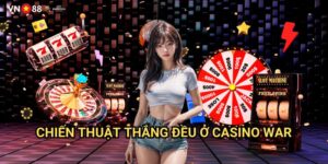 Chiến Thuật Thắng Đều Ở Casino War Vn88: Phương Pháp Tối Ưu Cho Người Chơi