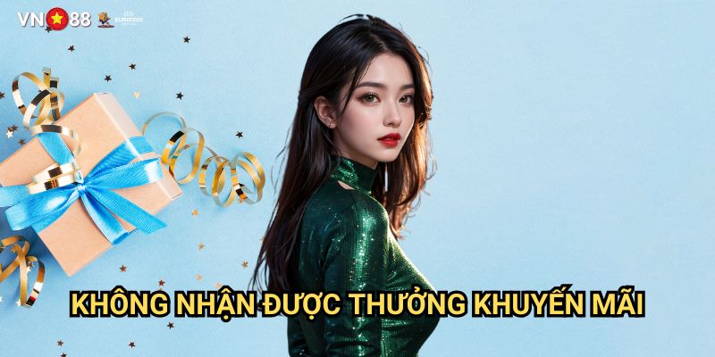 Không Nhận Được Thưởng Khuyến Mãi Vn88: Nguyên Nhân Và Cách Giải Quyết