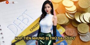 Nạp Tiền Nhưng Bị Trừ Sai Số Dư Vn88: Cách Xác Minh Và Khắc Phục Hiệu Quả
