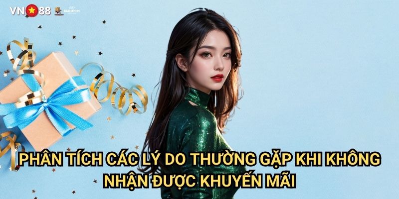 Không Nhận Được Thưởng Khuyến Mãi Vn88: Nguyên Nhân Và Cách Giải Quyết 2 Phân Tích Các Lý Do Thường Gặp Khi Không Nhận Được Khuyến Mãi